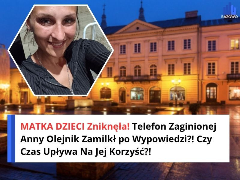 MATKA DZIECI Zniknęła! Telefon Zaginionej Anny Olejnik Zamilkł po Wypowiedzi?! Czy Czas Upływa Na Jej Korzyść?!